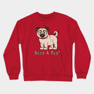 Need A Pug? Cute Pug Cartoon Crewneck Sweatshirt